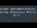 Graph Implementation in C using Adjacency Matrix