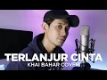 Download Lagu TERLANJUR CINTA | HAEL HUSAINI ft CAKRA KHAN (COVER BY KHAI BAHAR)