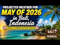 May 2026 Weather Outlook For Bali Indonesia