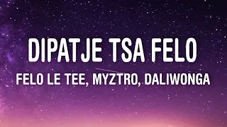 Felo Le Tee, Myztro - Dipatje Tsa Felo (Lyrics) ft. Daliwonga