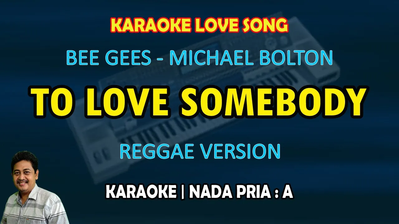 To Love Somebody karaoke Reggae version nada pria A (Bee Gees - Michael Bolton) To Love Somebody karaoke Reggae version nada pria A (Bee Gees - Michael Bolton)