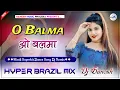 Download Lagu O Balma Dj Remix | ओ बलमा | Khiladi 786 Song | Hindi Dj Song | Full Party Dj Song | Hyper Brazil Mix
