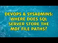 DevOps SysAdmins Where does SQL Server store the MDF file paths 2 Solutions