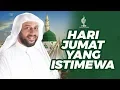Download Lagu INILAH KEISTIMEWAAN HARI JUMAT! ADA 4 AMALAN PENTING