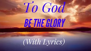 to god be the glory with lyrics the most beautiful hymn 