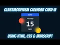 Glassmorphism Calendar Card UI using HTML CSS JavaScript