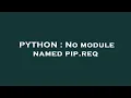 PYTHON No module named pip req