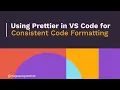 7 Using Prettier in VS Code for Consistent Code Formatting