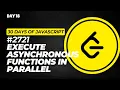 Day 18 2721 Execute Asynchronous Functions in Parallel - 30 Days of JS Challenge