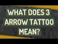 What does 3 arrow tattoo mean