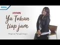 Download Lagu Ya Tuhan Tiap Jam - Hymn - Regina Pangkerego (with lyric)