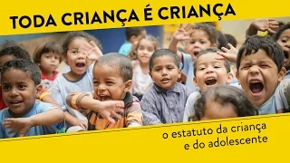 TODA CRIANÇA É CRIANÇA - o Estatuto da Criança e do Adolescente