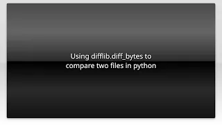 Using difflib diff - bytes to compare two files in python