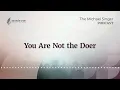 You Are Not the Doer | The Michael Singer Podcast