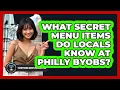 What Secret Menu Items Do Locals Know At Philly BYOBs - Everything About Philadelphia