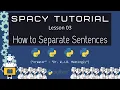 How to Separate Sentences in SpaCy SpaCy and Python Tutorials for DH - 03