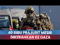 Download Lagu 🔵40 Ribu Prajurit Mesir Dikerahkan ke Perbatasan Gaza, Siap Hadapi Israel yang Usir Warga Palestina