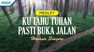 ku tahu tuhan pasti buka jalan medley hosana singers official lyric video 