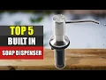 Top 5 Best Built In Soap Dispenser Reviews 2022