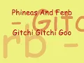 Phineas And Ferb - Gitchi Gitchi Goo Lyrics (extendend + HQ)