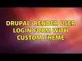 Drupal Render user login form with custom theme