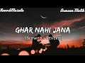 Ghar Nahi Jana [Slowed + Reverb] Lofi Mix - ReverbMasala - Armaan Malik - New Love Song - Just Feel