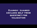 Django django exclude self from queryset for validation