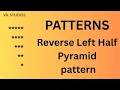 Reverse left half pyramid in java pattern - 5