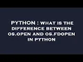 PYTHON what is the difference between os open and os fdopen in python