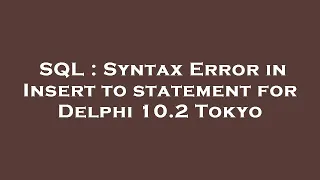 SQL Syntax Error in Insert to statement for Delphi 10 2 Tokyo