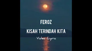 Download LAGU SEDIH TERBARU KISAH TERINDAH KITA - FEROZ (VIDEO LYRIC) MP3