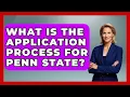 What Is The Application Process For Penn State - The College Explorer