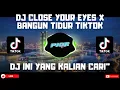 Download Lagu DJ CLOSE YOUR EYES X BANGUN TIDUR TIKTOK