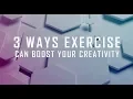 3 Ways Exercise Can Boost Creativity