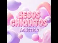 Besos Chiquitos (Acústico)