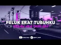 Lagu DJ PELUK ERAT TUBUHKU - KANGEN BAND🥀 ll FULLBA𝗦 SLOW REVERB TERBARU VIRAL TIKTOK 2025🎵