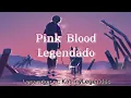 Lagu Pink Blood. legenda em português, Romaji e JP.