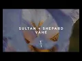 Sultan + Shepard - Vahé
