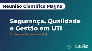 Segurança, Qualidade e Gestão em UTI | Reunião Científica Magna | Dr Moyzés Damasceno (RJ)