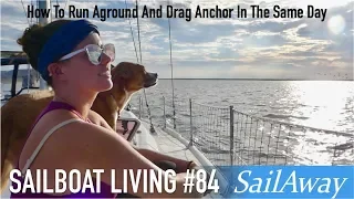 SailAway 84 | How To Run Aground and Drag Anchor In The Same Day | Sailing Around The World