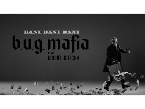 Download MP3 B.U.G. Mafia - Bani, Bani, Bani (feat. Michel Kotcha) (Prod. Tata Vlad) (Videoclip)