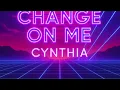 Cynthia   Change on me 12" Mix (HQ Freestyle)