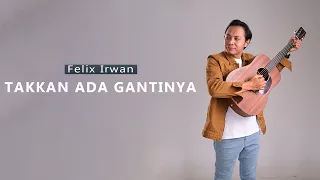 Download Tak Ada Gantinya Felix Cover #ipanglazuardi MP3