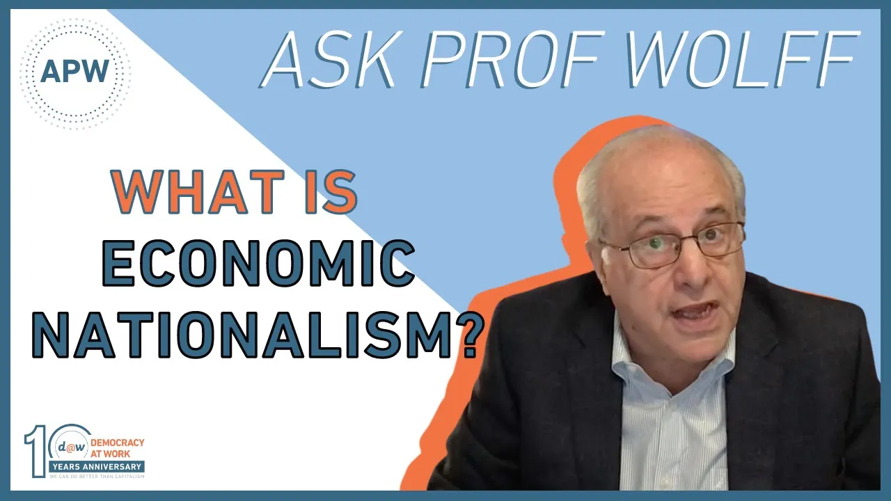 Ask Prof Wolff: What Is Economic Nationalism?