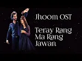 Download Lagu Jhoom OST | Lyrical | Teray Rang Ma Rang Jawan | Ft. Zara Noor Abbas, Haroon Kadwani | Wajhi Farooki