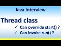 Java Interview Thread class Can override start Can invoke run