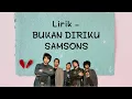 Download Lagu Lirik Bukan diriku - SAMSONS