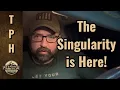The Singularity is Here