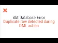 dbt Database Error - Duplicate row detected during DML action