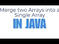 Merge Two Arrays into a Single Array Write a program for merging two arrays into single array